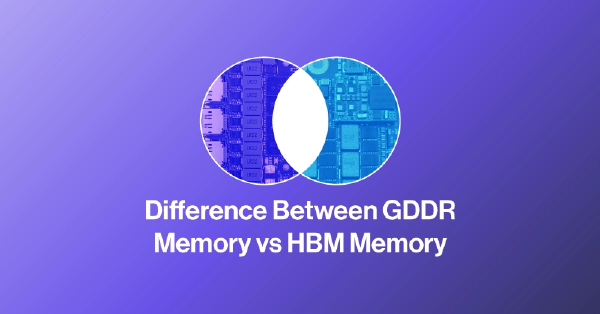 GDDR vs HBM Memory: Key Differences Explained